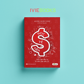 Học Về Tiền - Cách Bạn Đầu Tư Là Cách Bạn Giàu Có