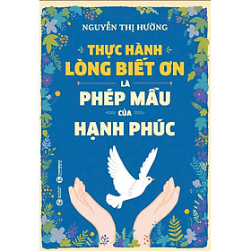 Thực Hành Lòng Biết Ơn Là Phép Mầu Của Hạnh Phúc