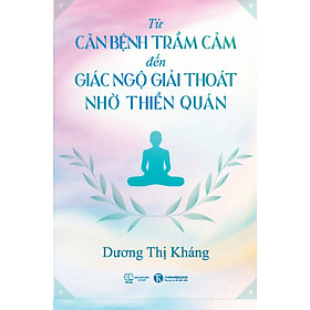 Từ Căn Bệnh Trầm Cảm Đến Giải Thoát Giác Ngộ Nhờ Thiền Quán