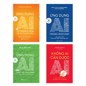 Bộ Sách 4 cuốn AI Thực Chiến ( Ứng Dụng AI Trong Giáo Dục/ Ứng Dụng AI Và Tự Động Hóa Trong Marketing/ Ứng Dụng AI Trong Thiết Kế Hình Ảnh/Không Ai Cản Được AI)