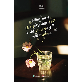 Hôm Nay Là Ngày Đẹp Trời Để Chia Tay Nỗi Buồn (Sách/Sổ Tay Song Ngữ Việt – Trung)