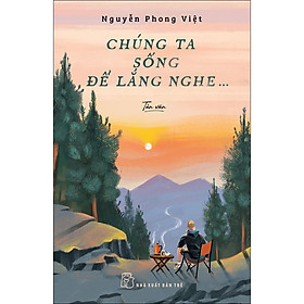 Chúng ta sống để lắng nghe