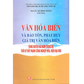 Sách - Văn hóa biển và bảo tồn, phát huy giá trị văn hóa biển vùng duyên hải Nam Trung Bộ thời kỳ đẩy mạnh công nghiệp hóa, hiện đai hóa