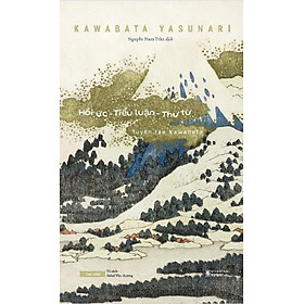 [Sách bìa cứng] Tuyển tập Kawabata: Hồi Ức - Tiểu Luận - Thư Từ - Kawabata Yasunari - Sách Tao Đàn