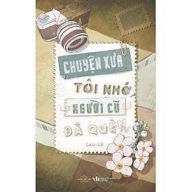 Cuốn sách: Sách - Chuyện Xưa Tôi Nhớ, Người Cũ Đã Quên
