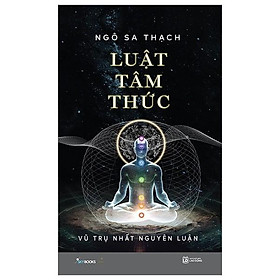 Sách Luật Tâm Thức ( Tập 2) : Vũ Trụ Nhất Nguyên Luận