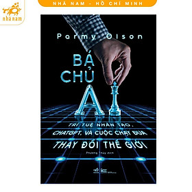 Sách - Bá chủ AI - Trí tuệ nhân tạo, chatgpt, và cuộc chạy đua thay đổi thế giới - Nhã Nam