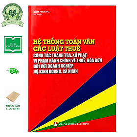 Hệ Thống Toàn Văn Các Luật Thuế, Công Tác Thanh Tra, Xử Phạt Vi Phạm Hành Chính Về thuế, Hóa Đơn Đối Với Doanh Nghiệp, Hộ Kinh Doanh, Cá Nhân