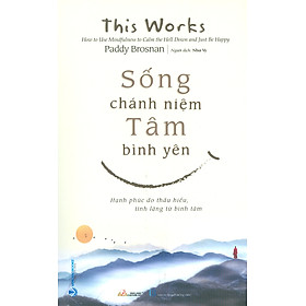 Sống Chánh Niệm, Tâm Bình Yên (Hạnh phúc do thấu hiểu, tĩnh lặng từ bình tâm)