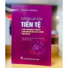 Tương lai của tiền tệ : Cuộc cách mạng kỹ thuật số đang biến đổi tiền tệ và tài chính như thế nào - bản in 2025