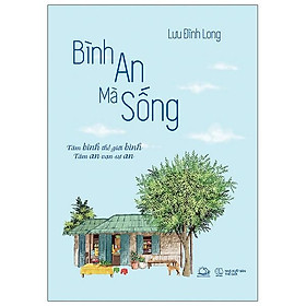 Bình An Mà Sống (Tâm Bình Thế  Giới Bình - Tâm An Vạn Sự An)