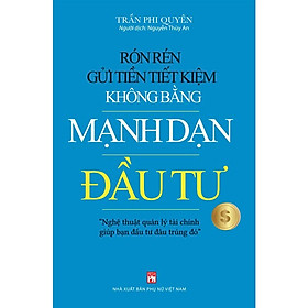 Rón Rén Gửi Tiền Tiết Kiệm Không Bằng Mạnh Dạn Đầu Tư - PN