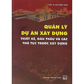 Sách - Quản Lý Dự Án Xây Dựng - Thiết Kế, Đấu Thầu Và Các Thủ Tục Trước Xây Dựng - NXB Xây Dựng
