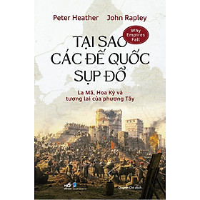 Tại Sao Các Đế Quốc Sụp Đổ - La Mã, Hoa Kỳ Và Tương Lai Của Phương Tây