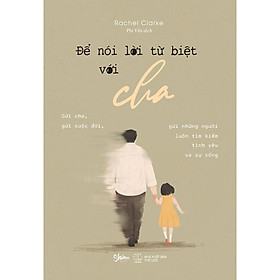 Để Nói Lời Từ Biệt Với Cha- Cuốn Sách Gia Đình Hay