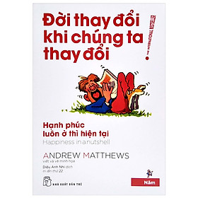Đời thay đổi khi chúng ta thay đổi 05: Hạnh phúc luôn ở thì hiện tại