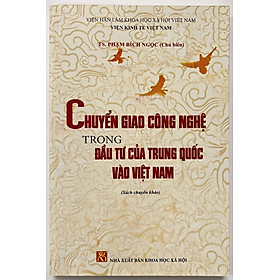 Sách - Chuyển Giao Công Nghệ Trong Đầu Tư Của Trung Quốc Vào Việt Nam
