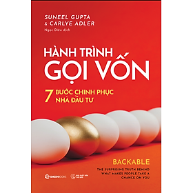 HÀNH TRÌNH GỌI VỐN_ 7 BƯỚC CHINH PHỤC NHÀ ĐẦU TƯ_ Carlye Adler, Suneel Gupta_Ngọc Diệu dịch_ Zenbooks_NXB Thế Giới