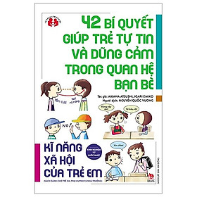 Kinh Nghiệm Từ Nước Nhật - Kĩ Năng Xã Hội Của Trẻ Em - 42 Bí Quyết Giúp Trẻ Tự Tin Và Dũng Cảm Trong Quan Hệ Bạn Bè