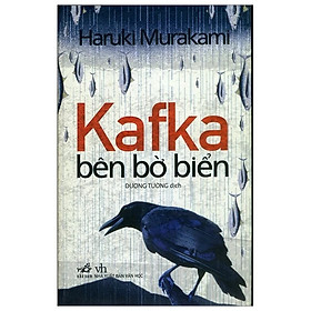 KAFKA BÊN BỜ BIỂN – Haruki Murakami – Dương Tường dịch – Nhã Nam – NXB Văn học