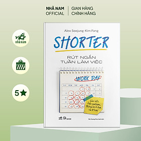 Sách - Shorter - Rút ngắn tuần làm việc (Alex Soojung) (Kim Pang) (Nhã Nam Official)