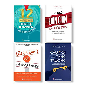 Combo sách - Nghệ Thuật Lãnh Đạo Từ Trái Tim: Cầu Nối Tới Tăng Trưởng + Vì Sao Đơn Giản Lại Hiệu Quả + 12 Phương Pháp Khích Lệ Nhân Viên Tiền Không Làm Được + Lãnh Đạo Mất Thăng Bằng