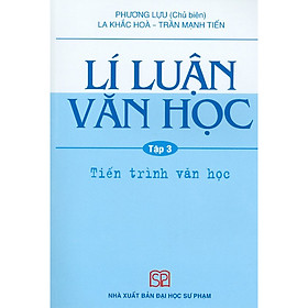 Lí Luận Văn Học - Tập 3 - Tiến Trình Văn Học (Tái bản năm 2020)