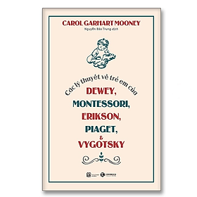 Các lý thuyết về trẻ em của Dewey, Montessori, Erikson, Piaget và Vygotsky - Bản Quyền