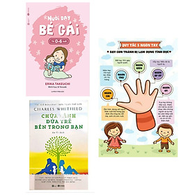 Combo 2 cuốn sách hay về kĩ năng sống: Nuôi Dạy Bé Gái Từ 0 - 6 Tuổi  + Chữa Lành Đứa Trẻ Bên Trong Bạn + Poster quy tắc năm ngón tay/ Bộ sách giúp ta thấu hiểu tâm lí bên trong của mỗi đứa trẻ