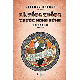 Bà Tổng Thống Trước Họng Súng (Tác giả: Jeffrey Archer)
