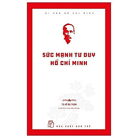 Di Sản Hồ Chí Minh - Sức Mạnh Tư Duy Hồ Chí Minh - Bản Quyền