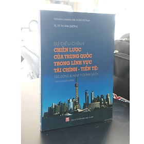 Sách - Sự điều chỉnh chiến lược của Trung Quốc trong lĩnh vực tài chính - tiền tệ (tác động và hàm ý chính sách) 