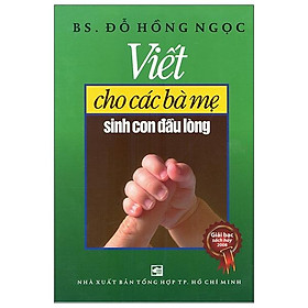 Viết Cho Các Bà Mẹ Sinh Con Đầu Lòng (Tái Bản 2020)