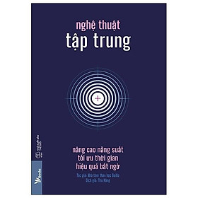 Sách  Nghệ Thuật Tập Trung: Nâng Cao Năng Suất, Tối Ưu Thời Gian, Hiệu Quả Bất Ngờ - Skybooks - BẢN QUYỀN