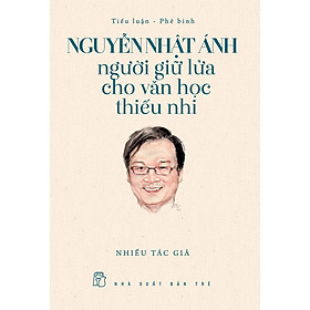 Nguyễn Nhật Ánh - Người giữ lửa cho văn học thiếu nhi