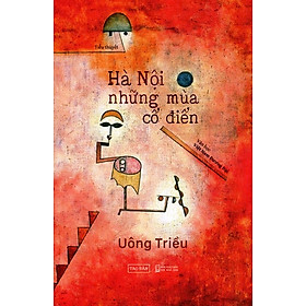 (chữ ký tác giả) Hà Nội Những Mùa Cổ Điển - Uông Triều