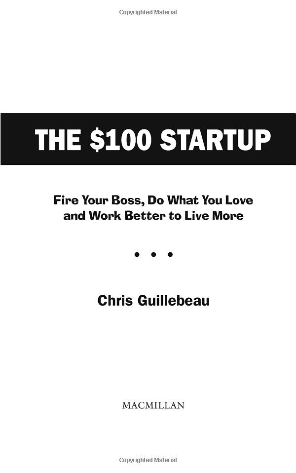 The $100 Startup : Fire Your Boss, Do What You Love and Work Better To Live More