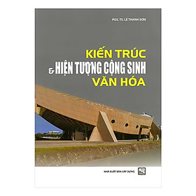 Sách - Kiến Trúc Và Hiện Tượng Cộng Sinh Văn Hóa - NXB Xây Dựng