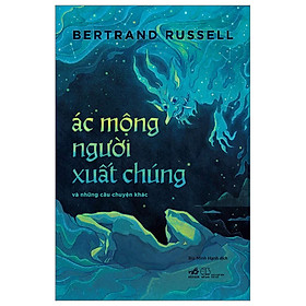 ÁC MỘNG NGƯỜI XUẤT CHÚNG VÀ NHỮNG CÂU CHUYỆN KHÁC - Nhã Nam