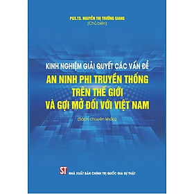 Kinh nghiệm giải quyết các vấn đề an ninh phi truyền thống trên thế giới và gợi mở đối với Việt Nam (bản in 2024)