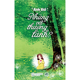 NHỮNG VẾT THƯƠNG LÀNH - Tác giả Anh Bùi