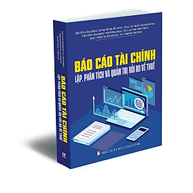 Báo cáo tài chính - Lập, phân tích và quản trị rủi ro về thuế - Nhiều tác giả - NXB Tài chính - Minh Đức