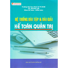 HỆ THỐNG BÀI TẬP VÀ BÀI GIẢI KẾ TOÁN QUẢN TRỊ