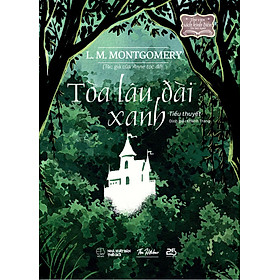 [Sách Kinh điển] Tòa Lâu đài Xanh - Tác giả: L. M. Montgomery - Nhà sách The Hitcher