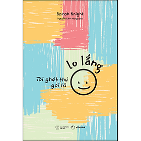 Tôi Ghét Thứ Gọi Là Lo Lắng