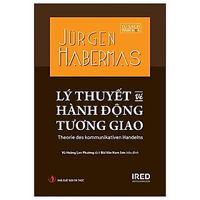 Lý Thuyết Về Hành Động Tương Giao - Theorie Des Kommunikativen Handelns - Bìa Cứng - Bản Quyền