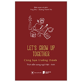 Let’s Grow Up Together - Cùng Bạn Trưởng Thành (Song ngữ Anh - Việt)