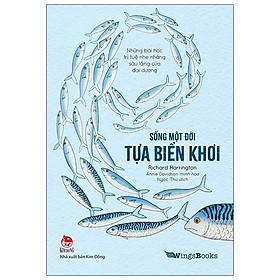 Sống Một Đời Tựa Biển Khơi - Những Bài Học Trí Tuệ Nhẹ Nhàng Sâu Lắng Của Đại Dương