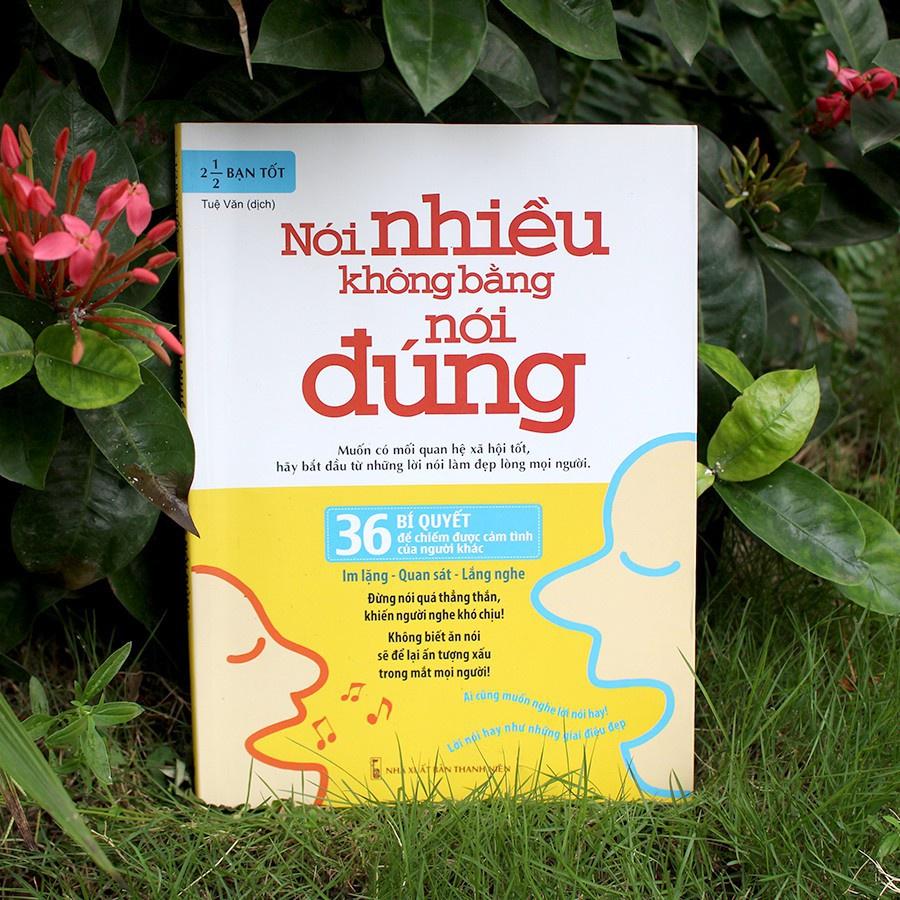 Nói Nhiều Không Bằng Nói Đúng - 36 Bí Quyết Để Chiếm Được Cảm Tình Của Người Khác (Tái Bản) - Bản Quyền
