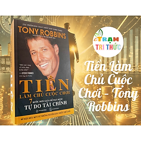 Tiền Làm Chủ Cuộc Chơi – Tony Robbins - Thiên Minh Books